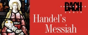 Vancouver Bach Choir presents Handel’s Messiah